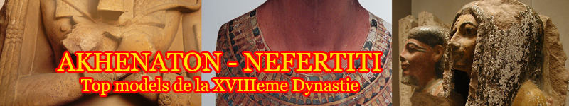 AKHENATON - NEFERTITI - Top models de la XVIIIeme Dynastie